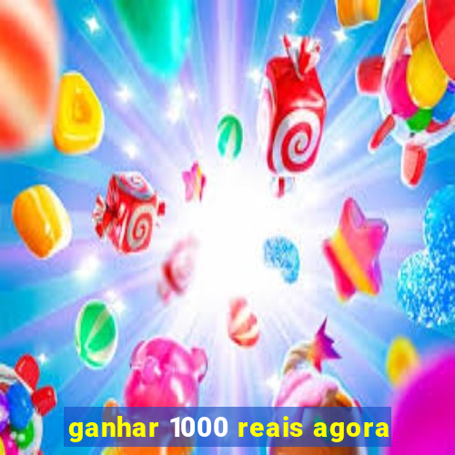 ganhar 1000 reais agora